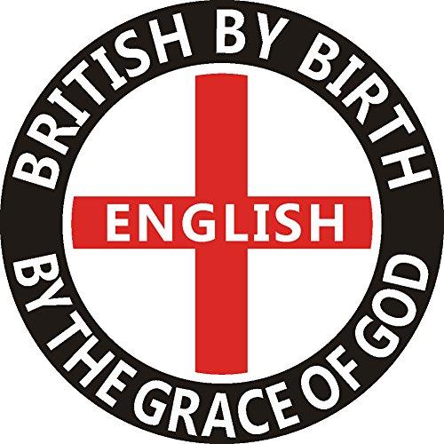 "BRITISH BY BIRTH, ENGLISH BY THE GRACE OF GOD" CAR/SCOOTER ENGLAND STICKER DECAL - Patriotic, St George, UK Seller (Large)
